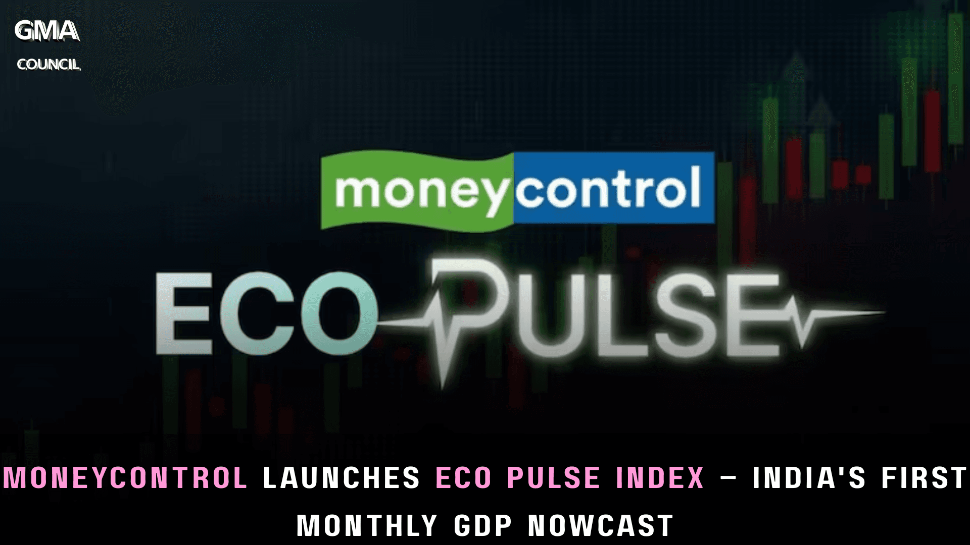 Moneycontrol Launches Eco Pulse Index – India’s First Monthly GDP&nbsp;Nowcast