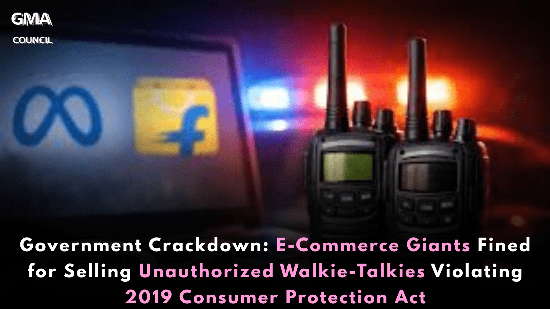 Government Crackdown: E-Commerce Giants Fined for Selling Unauthorized Walkie-Talkies Violating 2019 Consumer Protection&nbsp;Act