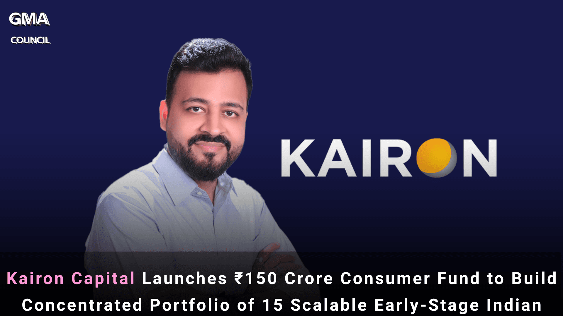 Kairon Capital Launches ₹150 Crore Consumer Fund to Build Concentrated Portfolio of 15 Scalable Early-Stage Indian&nbsp;Brands