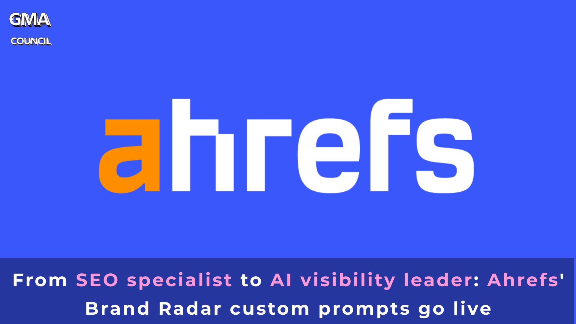 From SEO specialist to AI visibility leader: Ahrefs’ Brand Radar custom prompts go&nbsp;live