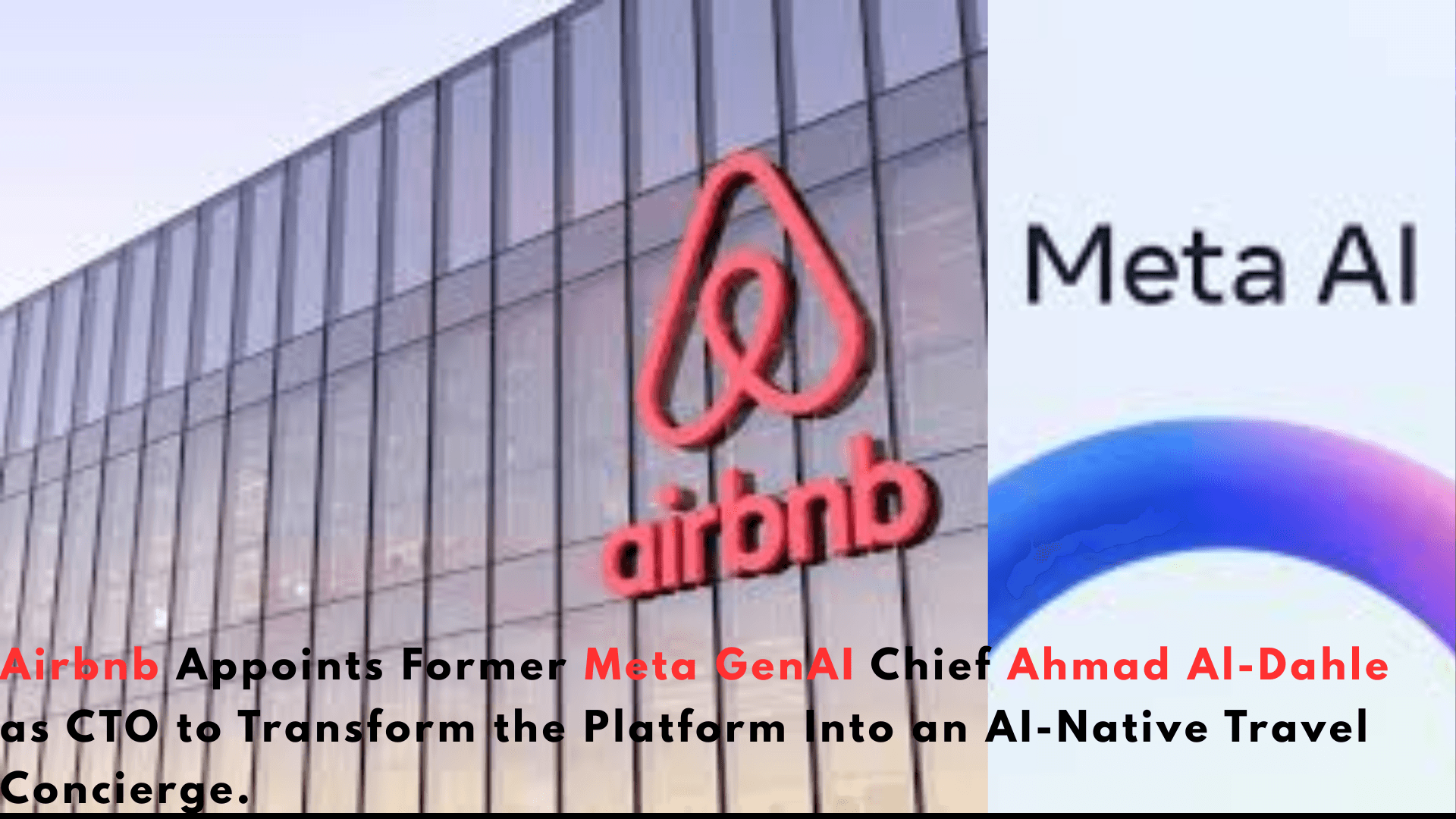 Airbnb Appoints Former Meta GenAI Chief Ahmad Al-Dahle as CTO to Transform the Platform Into an AI-Native Travel&nbsp;Concierge.