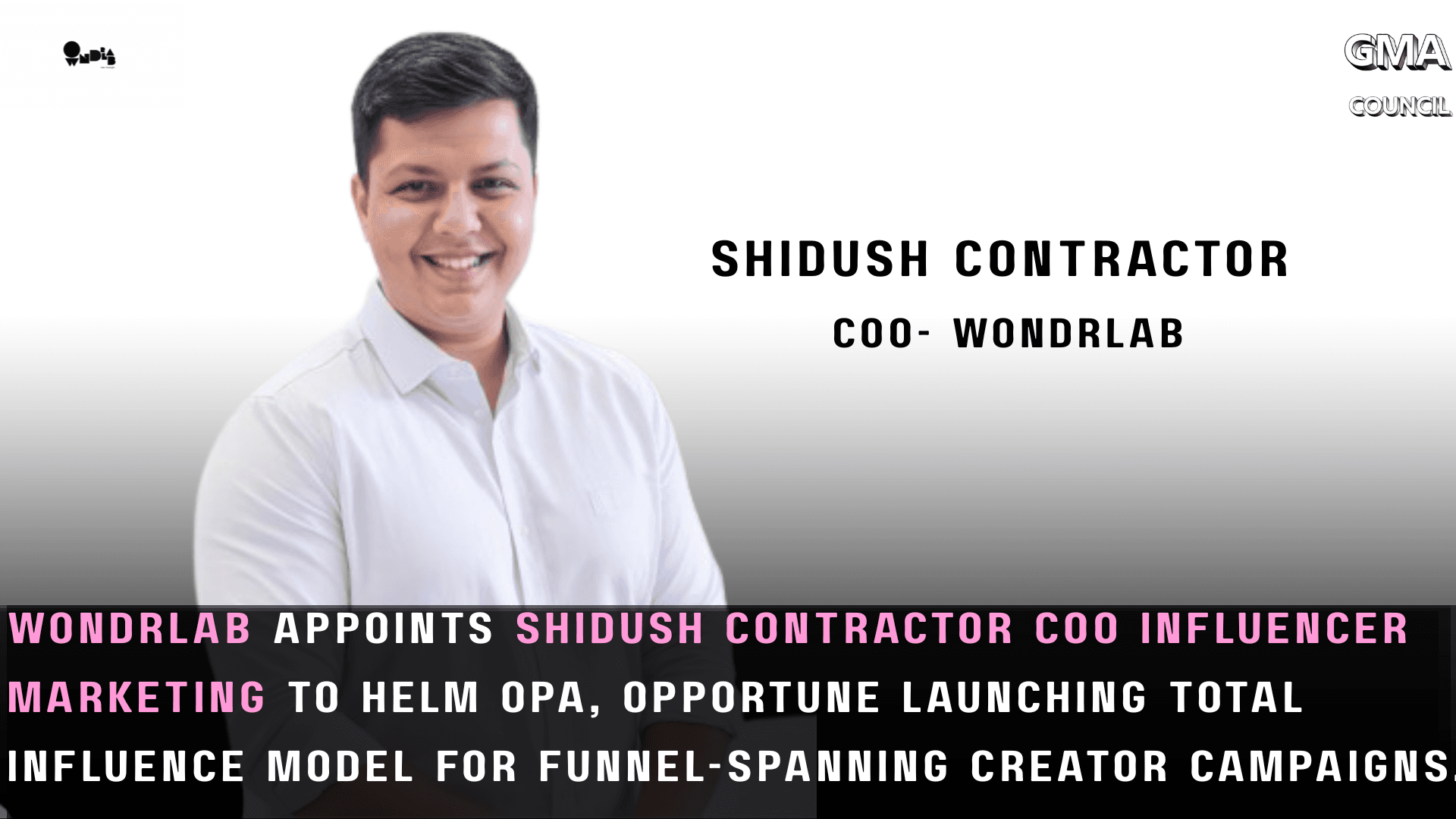Wondrlab appoints Shidush Contractor COO influencer marketing to helm OPA, Opportune launching Total Influence model for funnel-spanning creator&nbsp;campaigns.