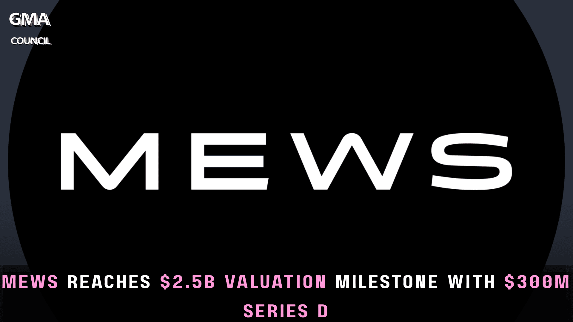 Mews Announces $300 Million Series D Funding at $2.5 Billion&nbsp;Valuation