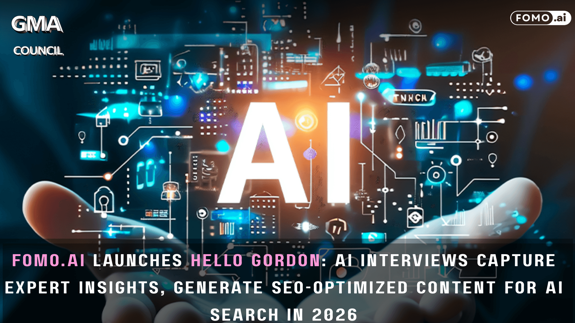 FOMO.ai Launches Hello Gordon: AI Interviews Capture Expert Insights, Generate SEO-Optimized Content for AI Search in 2026