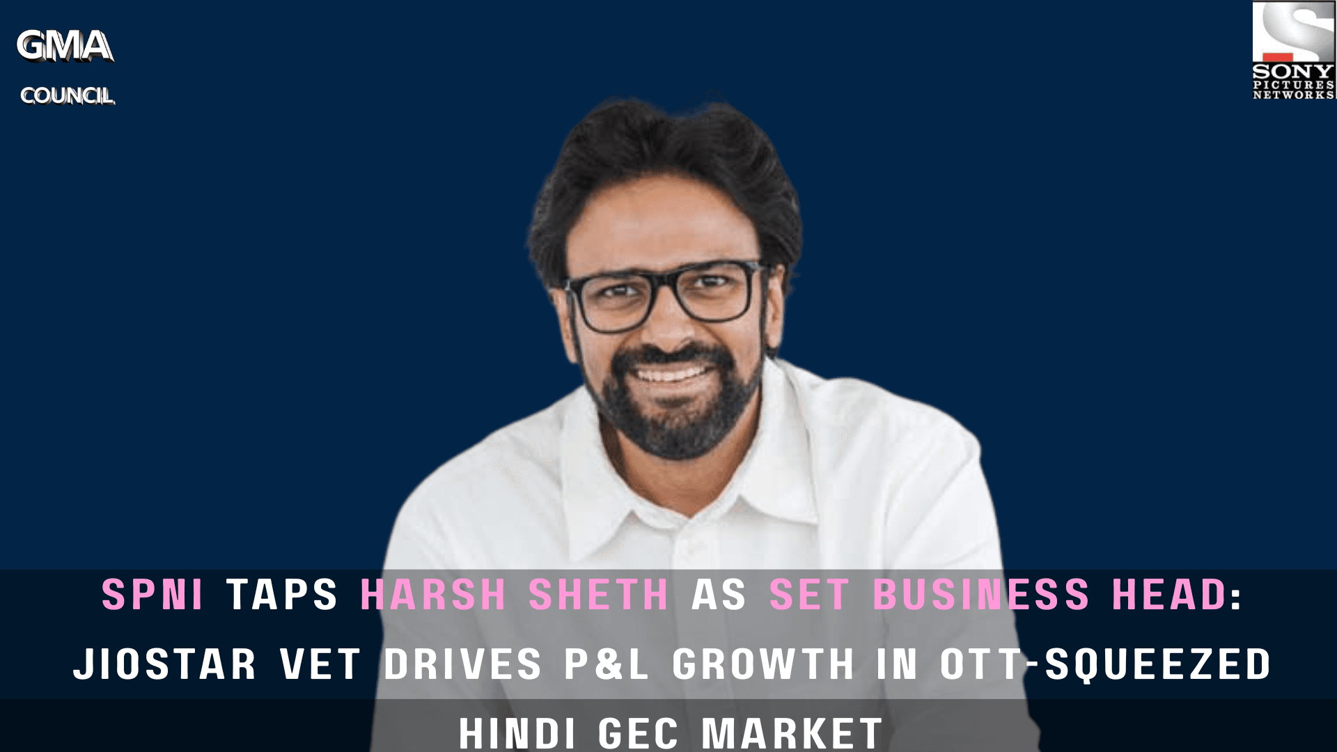 SPNI Taps Harsh Sheth as SET Business Head: JioStar Vet Drives P&L Growth in OTT-Squeezed Hindi GEC Market