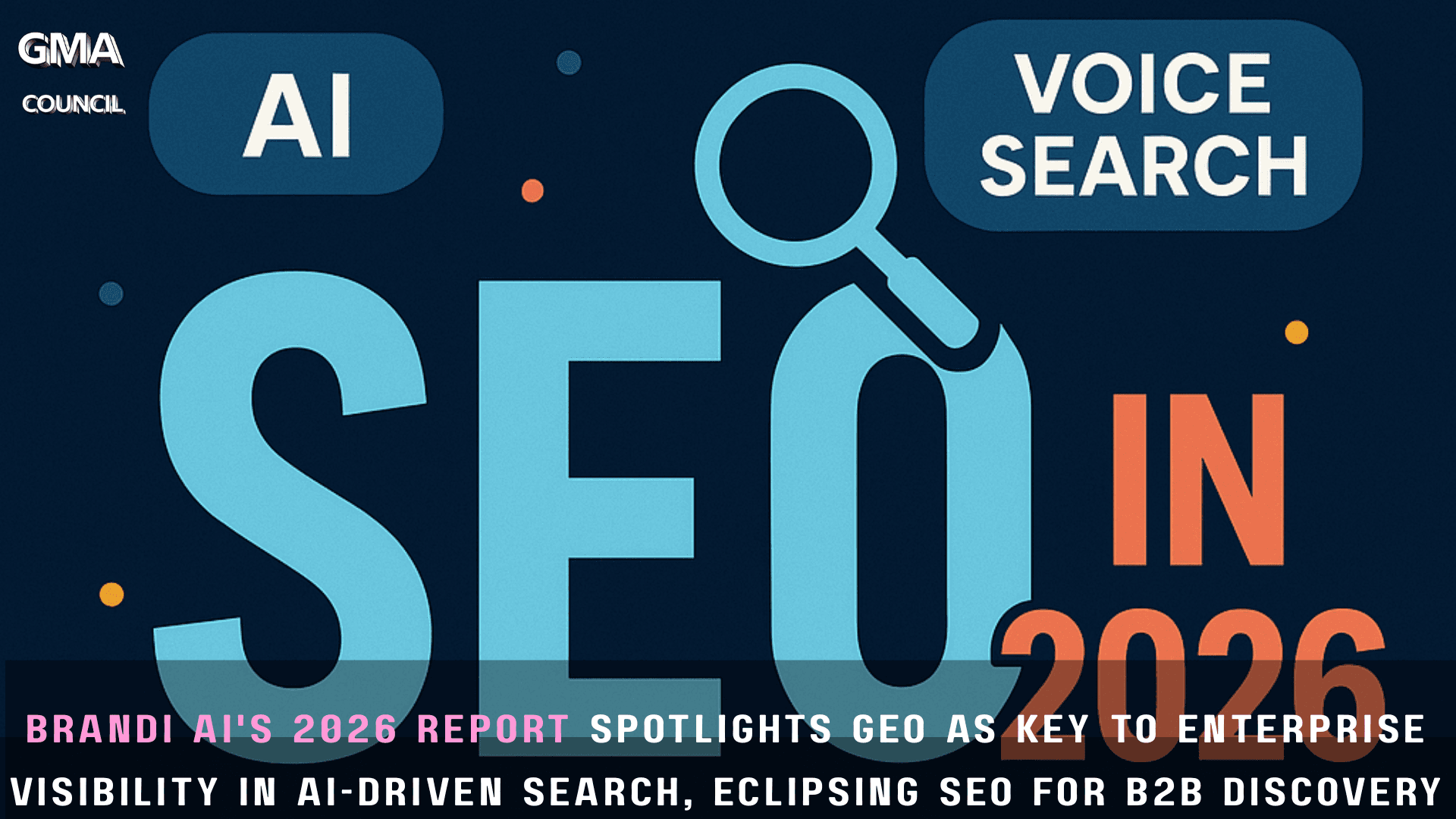 Brandi AI’s 2026 Report Spotlights GEO as Key to Enterprise Visibility in AI-Driven Search, Eclipsing SEO for B2B Discovery